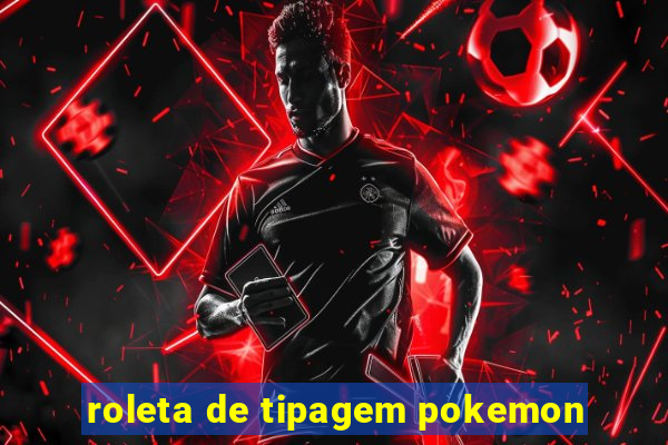 roleta de tipagem pokemon